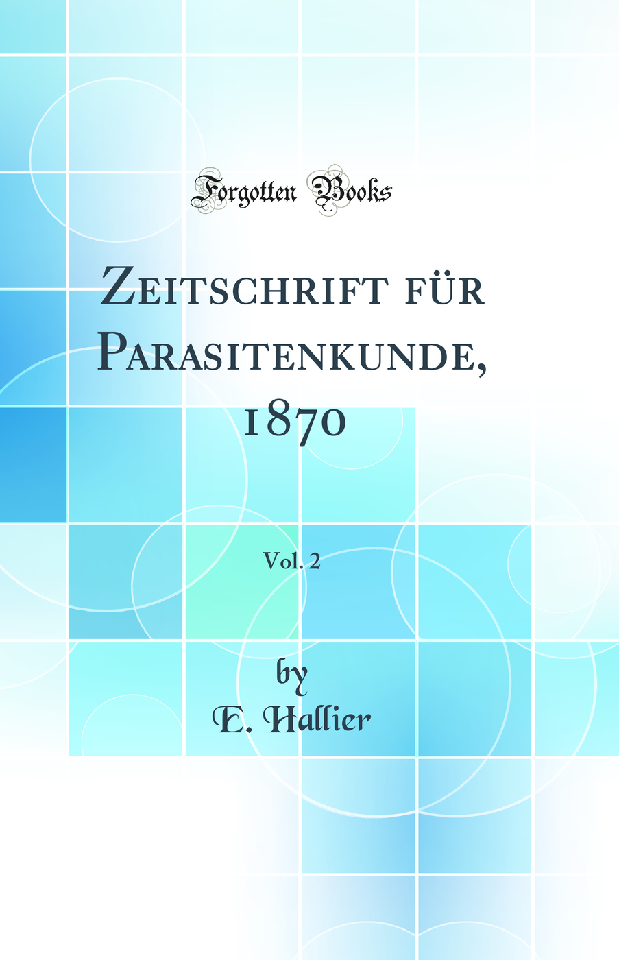 Zeitschrift für Parasitenkunde, 1870, Vol. 2 (Classic Reprint)