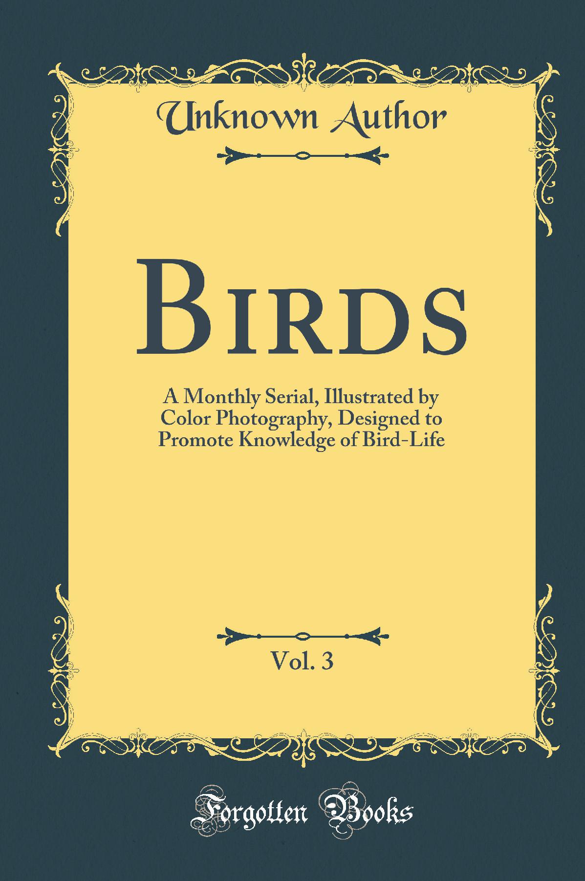 Birds, Vol. 3: A Monthly Serial, Illustrated by Color Photography, Designed to Promote Knowledge of Bird-Life (Classic Reprint)