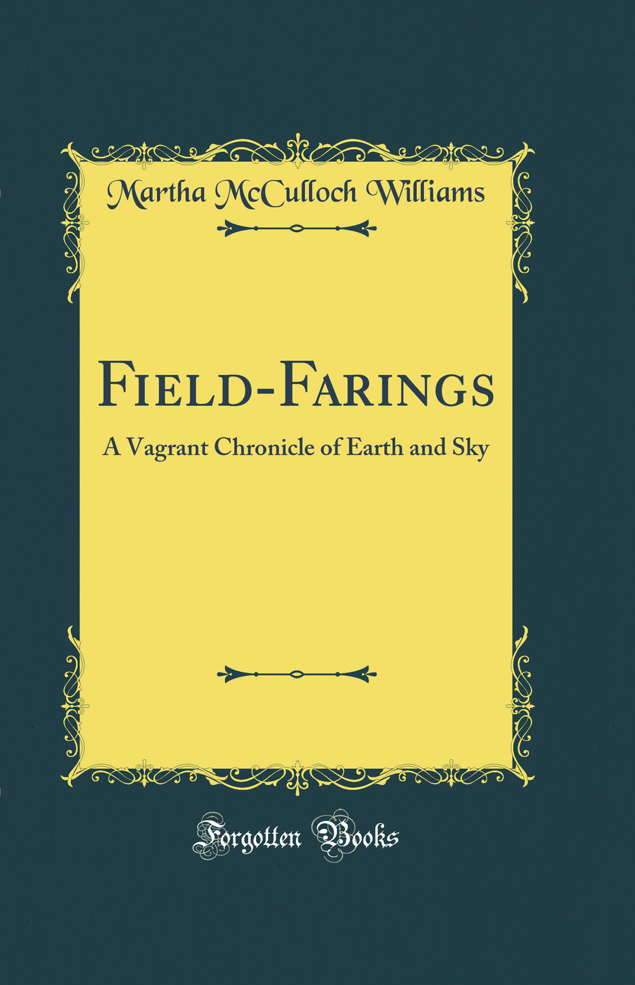 Field-Farings: A Vagrant Chronicle of Earth and Sky (Classic Reprint)