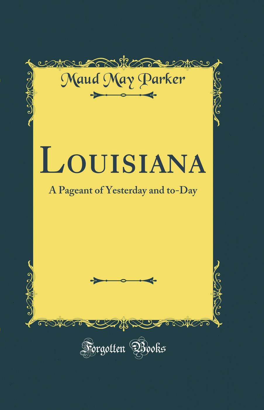 Louisiana: A Pageant of Yesterday and to-Day (Classic Reprint)