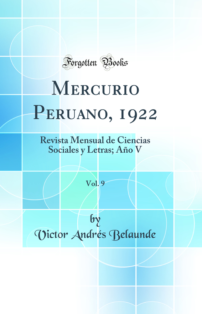 Mercurio Peruano, 1922, Vol. 9: Revista Mensual de Ciencias Sociales y Letras; Año V (Classic Reprint)