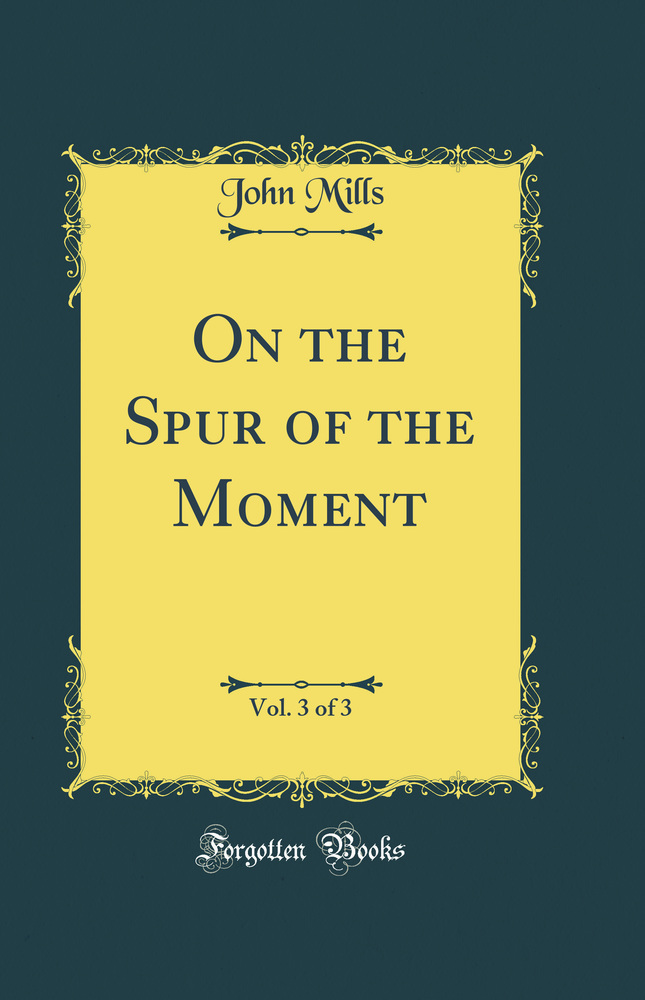 On the Spur of the Moment, Vol. 3 of 3 (Classic Reprint)