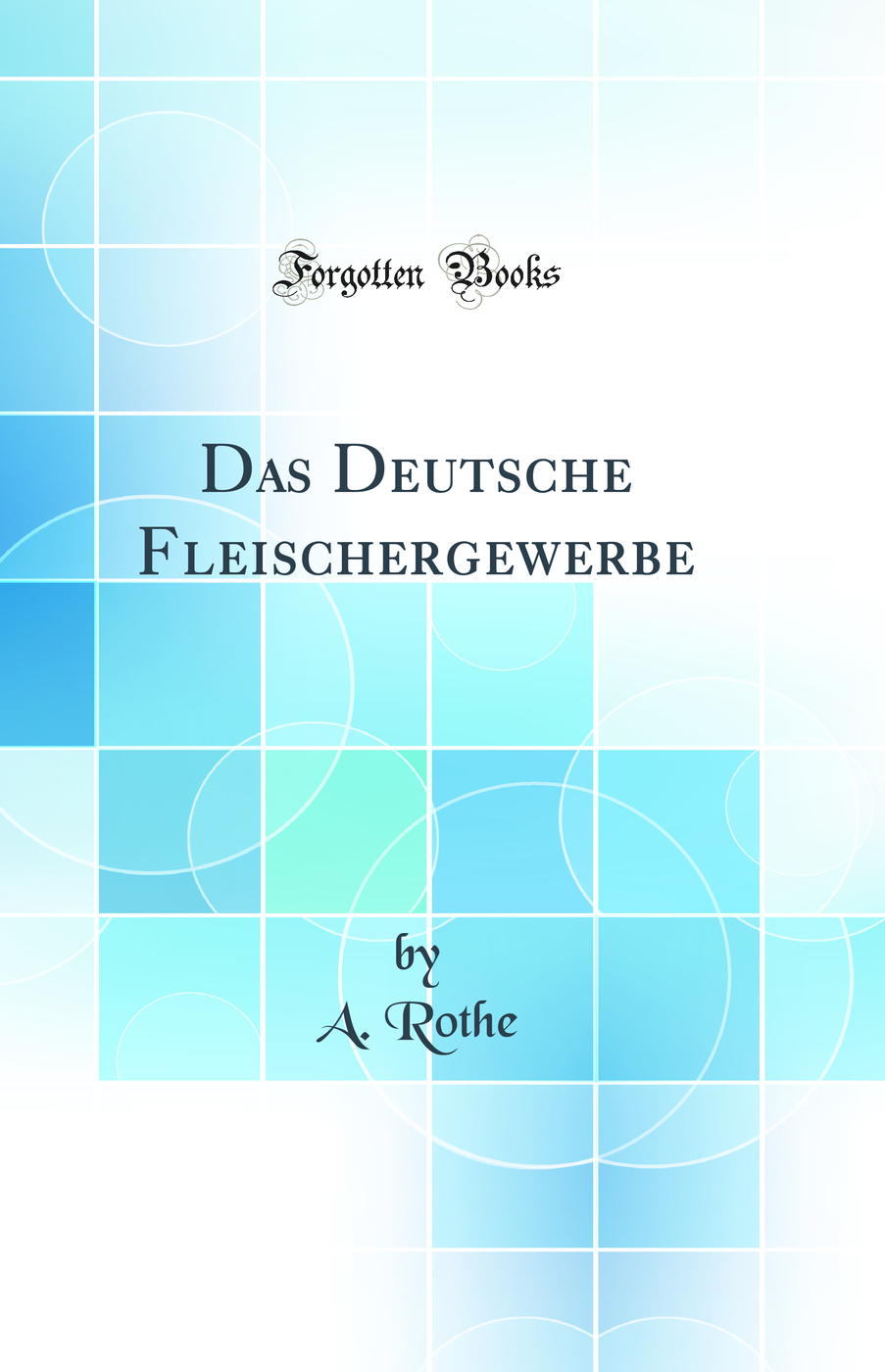 Das Deutsche Fleischergewerbe (Classic Reprint)