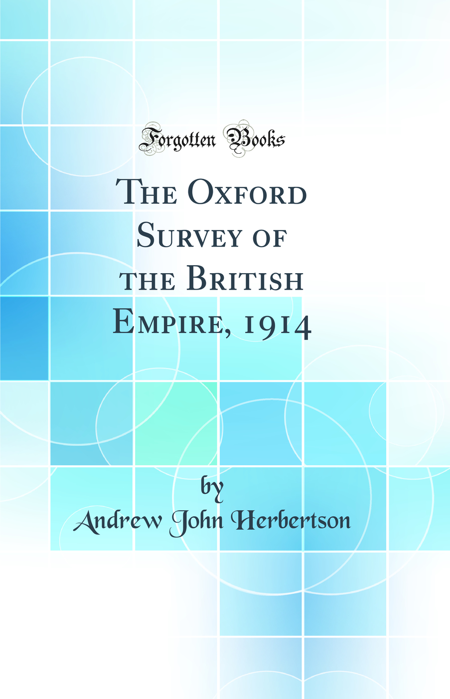 The Oxford Survey of the British Empire, 1914 (Classic Reprint)