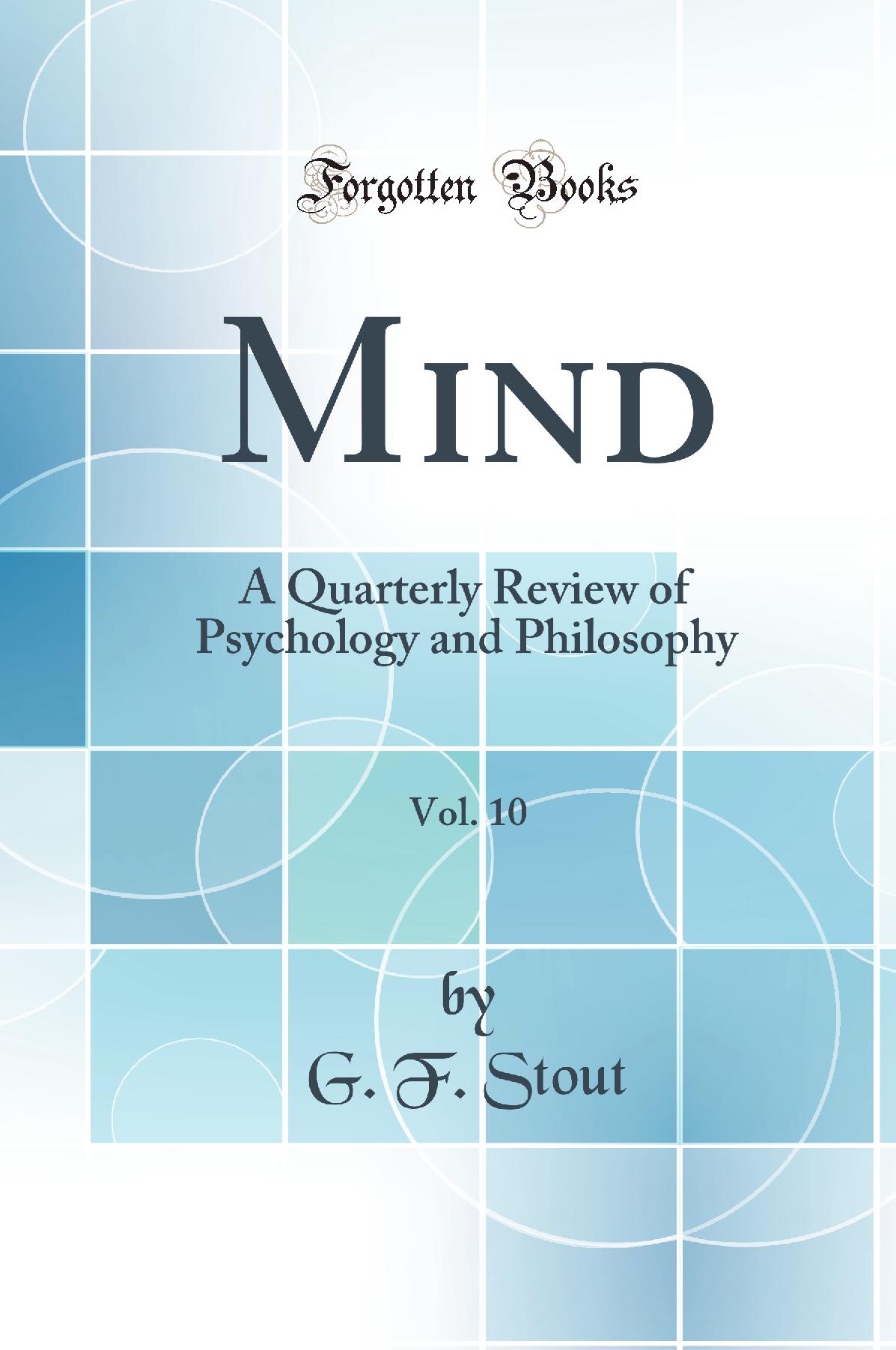 Mind, Vol. 10: A Quarterly Review of Psychology and Philosophy (Classic Reprint)