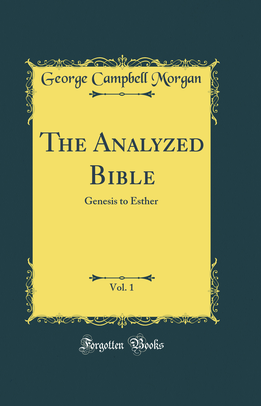 The Analyzed Bible, Vol. 1: Genesis to Esther (Classic Reprint)