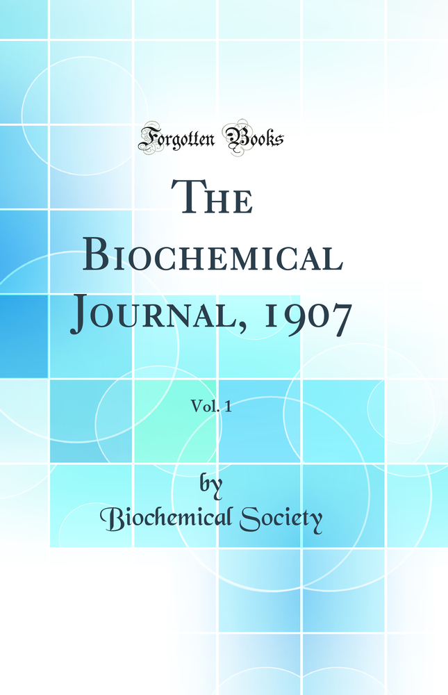 The Biochemical Journal, 1907, Vol. 1 (Classic Reprint)