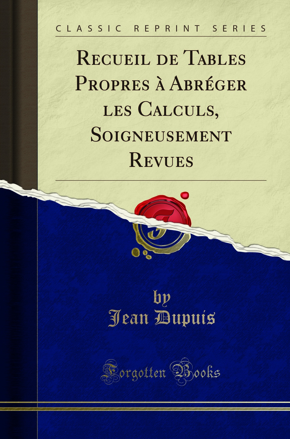 Recueil de Tables Propres à Abréger les Calculs, Soigneusement Revues (Classic Reprint)