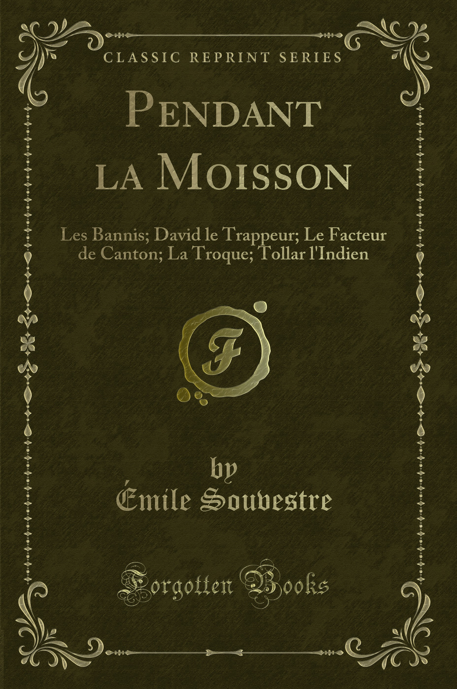Pendant la Moisson: Les Bannis; David le Trappeur; Le Facteur de Canton; La Troque; Tollar l'Indien (Classic Reprint)