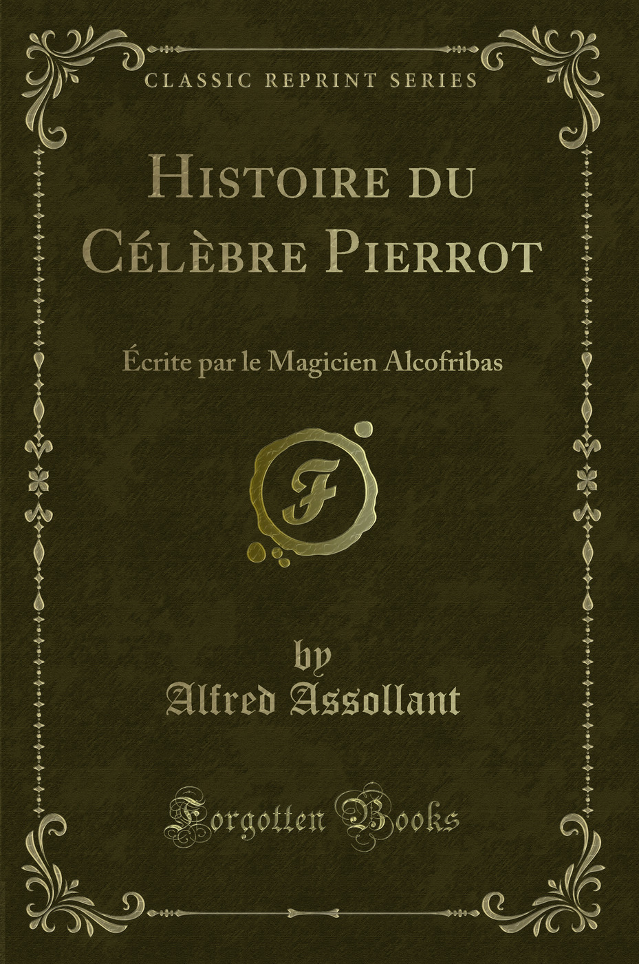 Histoire du Célèbre Pierrot: Écrite par le Magicien Alcofribas (Classic Reprint)