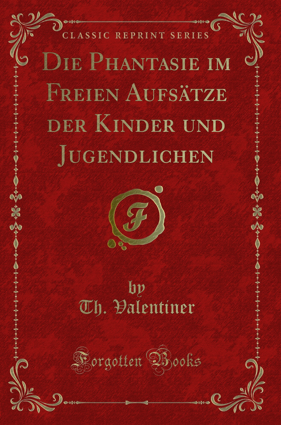Die Phantasie im Freien Aufsätze der Kinder und Jugendlichen (Classic Reprint)
