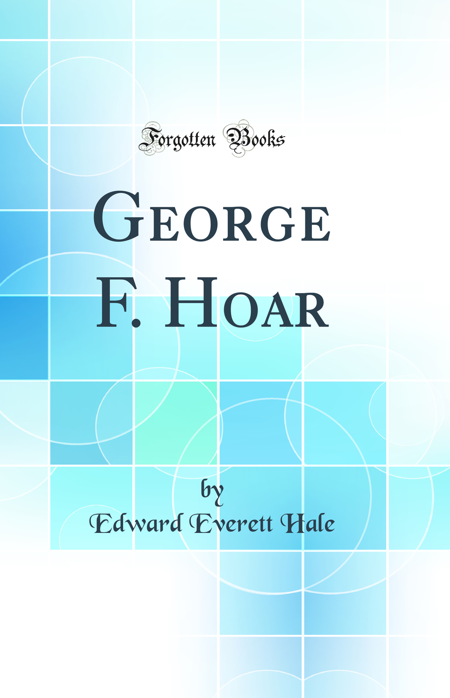 George F. Hoar (Classic Reprint)