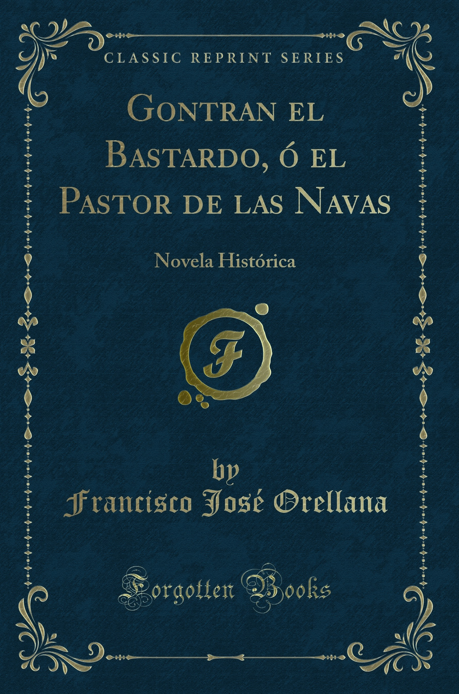 Gontran el Bastardo, ó el Pastor de las Navas: Novela Histórica (Classic Reprint)