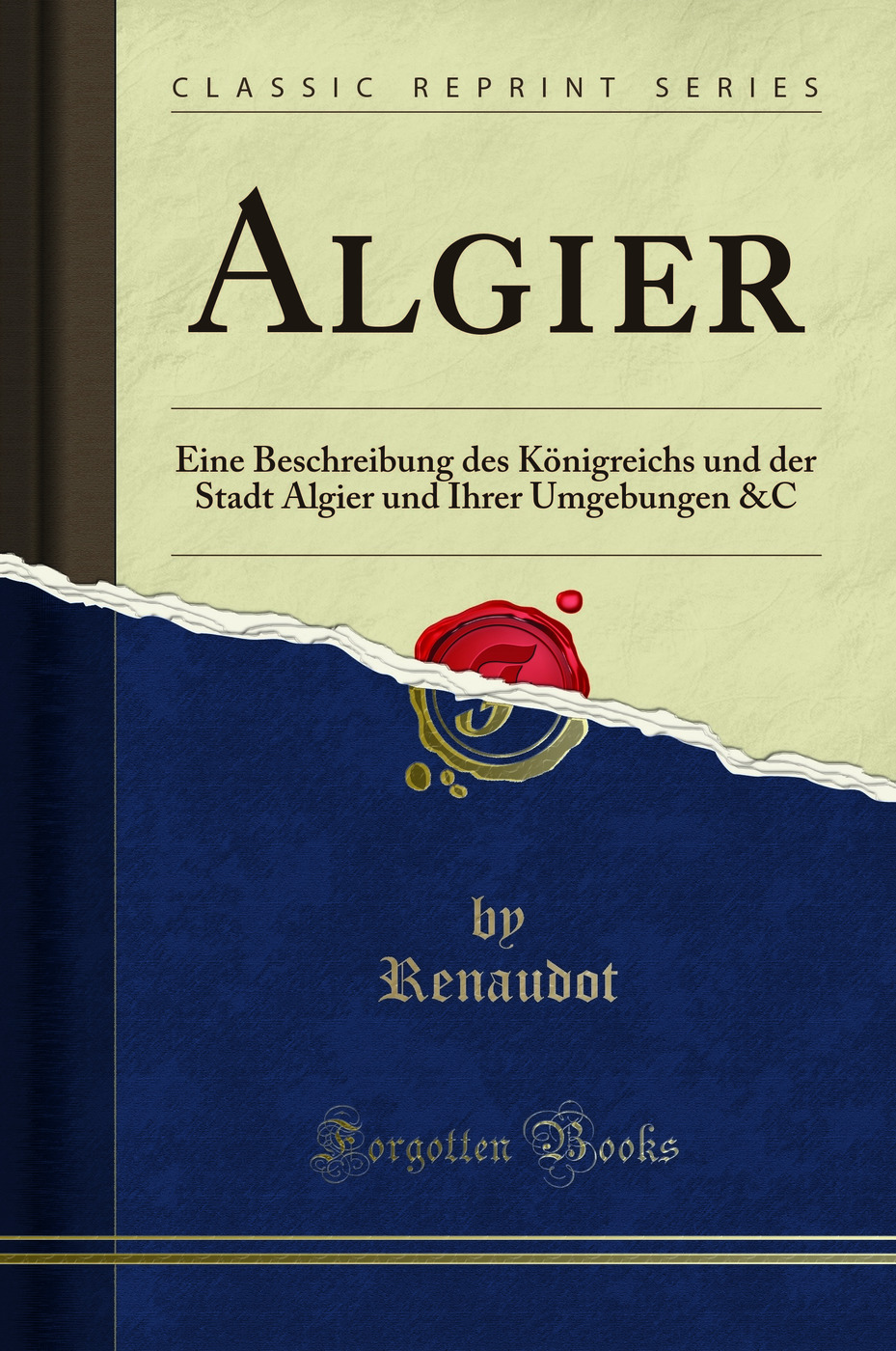 Algier: Eine Beschreibung des Königreichs und der Stadt Algier und Ihrer Umgebungen &C (Classic Reprint)