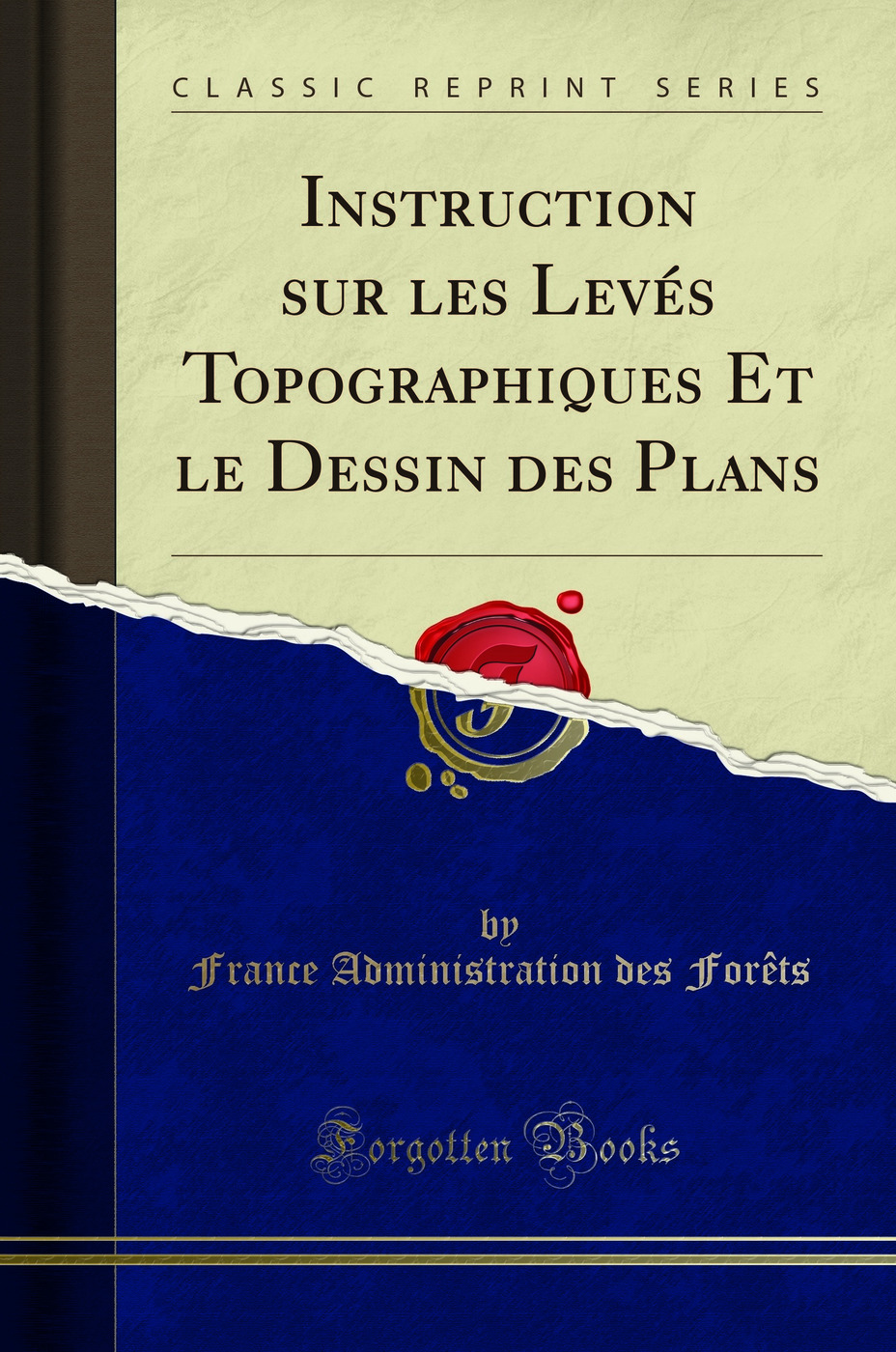 Instruction sur les Levés Topographiques Et le Dessin des Plans (Classic Reprint)