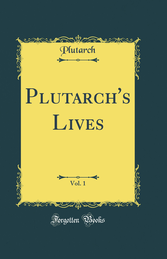 Plutarch's Lives, Vol. 1 (Classic Reprint)