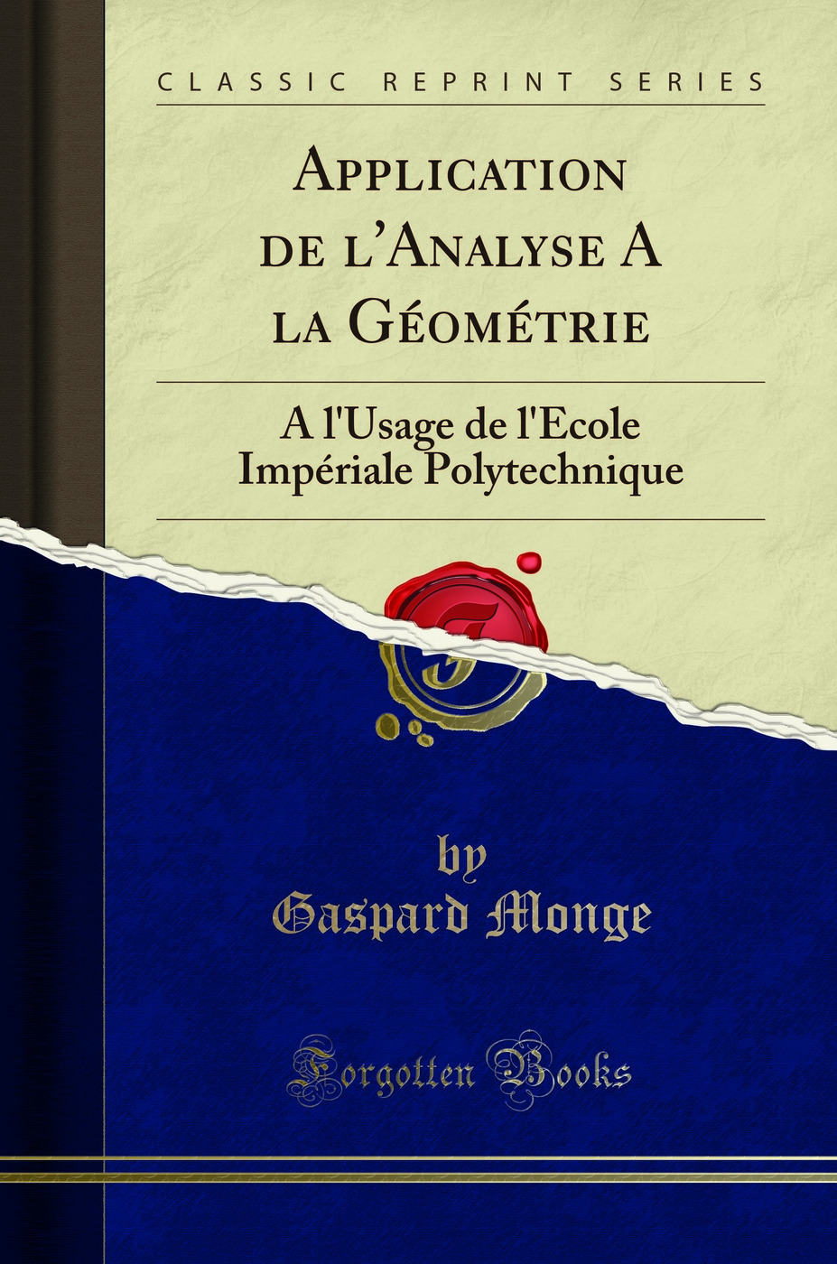 Application de l'Analyse A la Géométrie: A l'Usage de l'École Impériale Polytechnique (Classic Reprint)