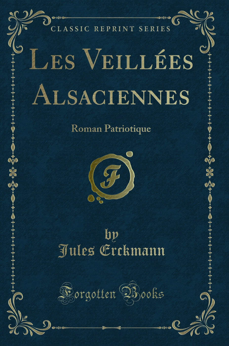 Les Veillées Alsaciennes: Roman Patriotique (Classic Reprint)