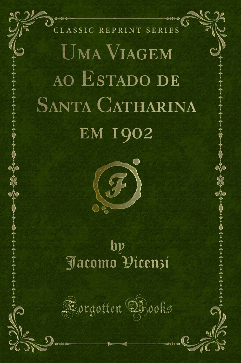 Uma Viagem ao Estado de Santa Catharina em 1902 (Classic Reprint)