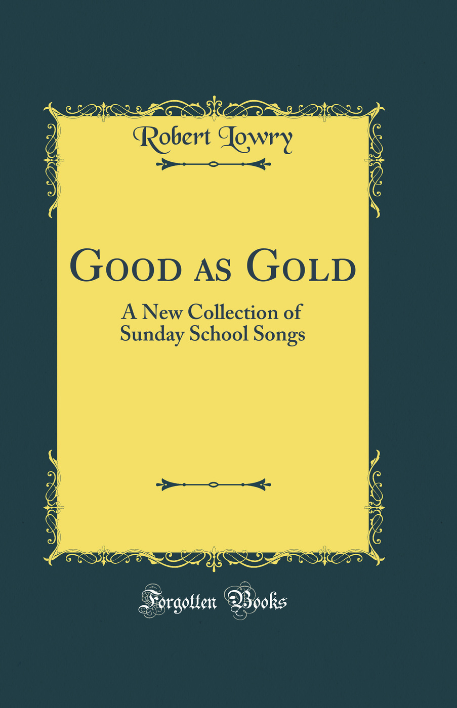 Good as Gold: A New Collection of Sunday School Songs (Classic Reprint)