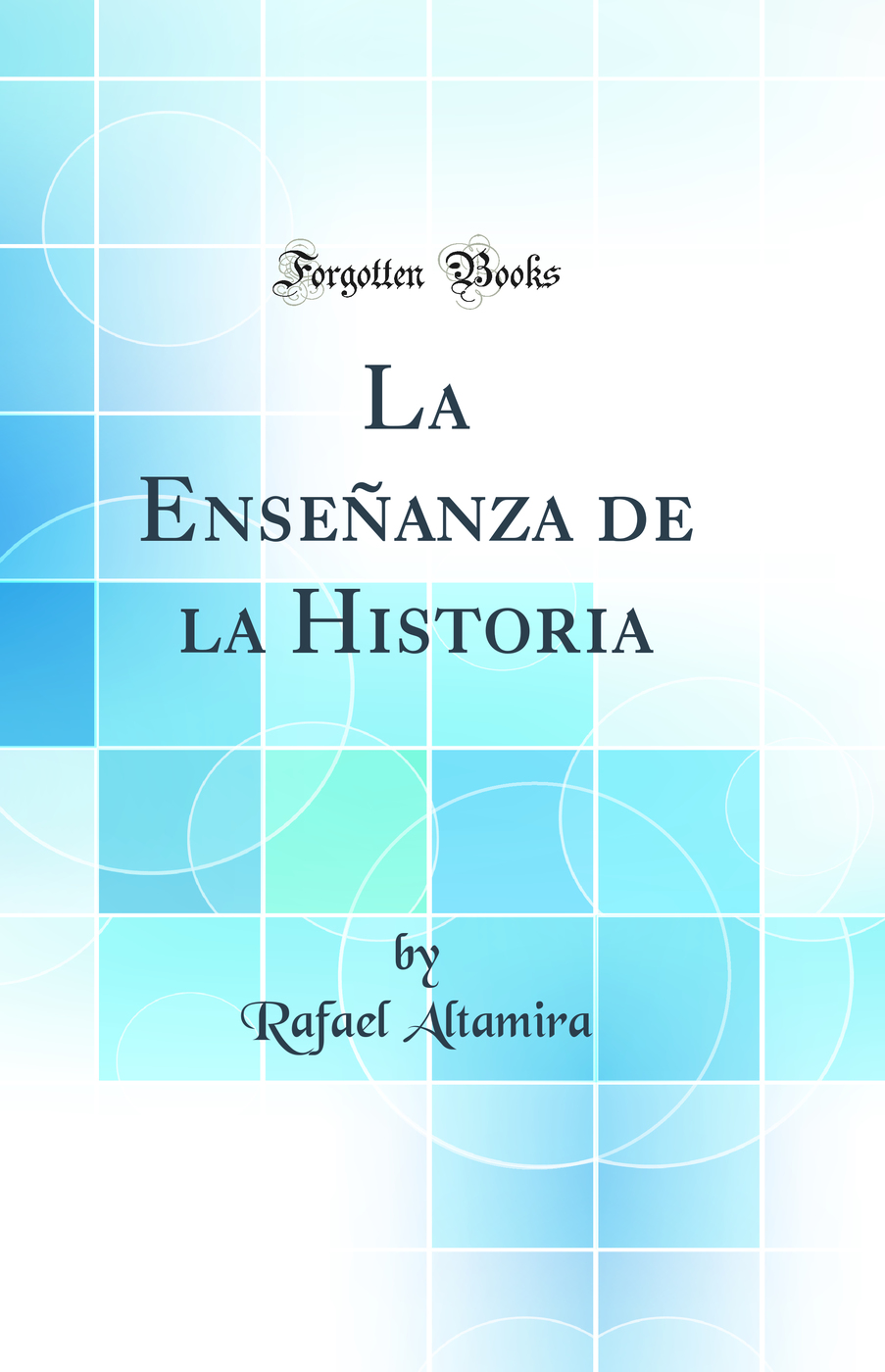La Enseñanza de la Historia (Classic Reprint)