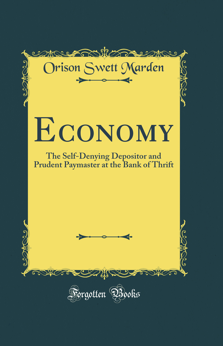 Economy: The Self-Denying Depositor and Prudent Paymaster at the Bank of Thrift (Classic Reprint)