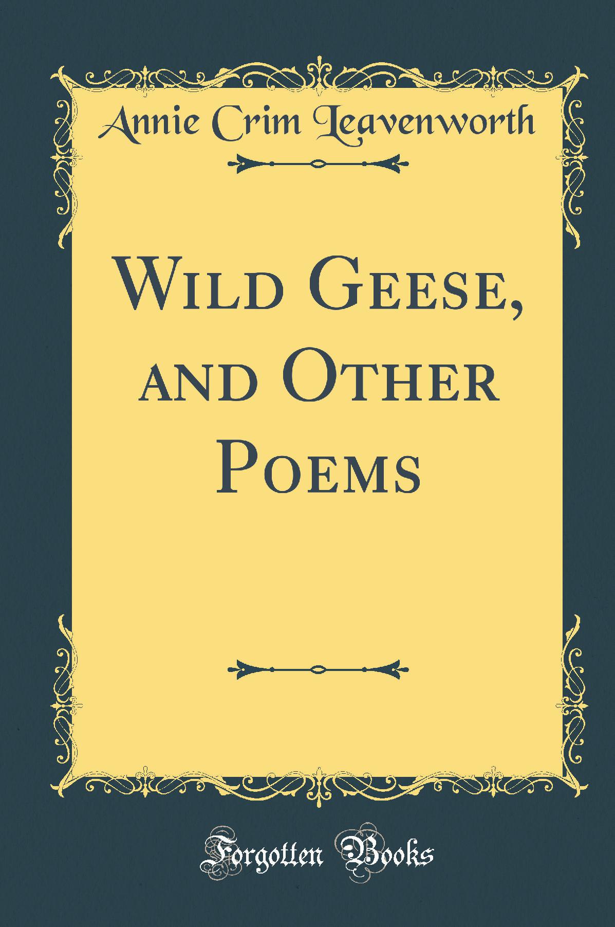 Wild Geese, and Other Poems (Classic Reprint)