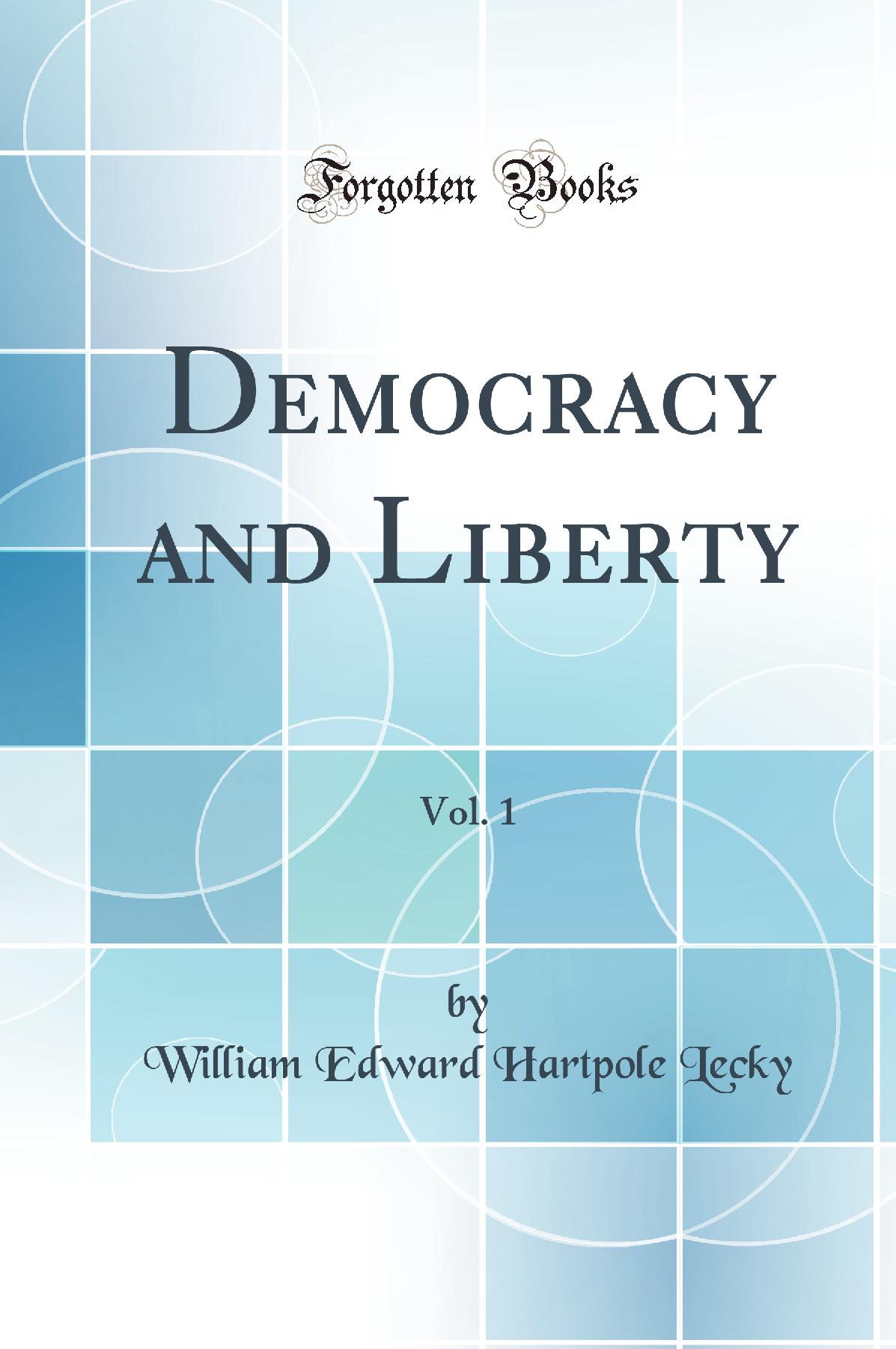 Democracy and Liberty, Vol. 1 (Classic Reprint)