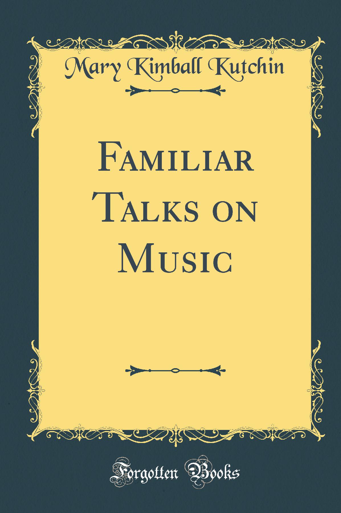 Familiar Talks on Music (Classic Reprint)