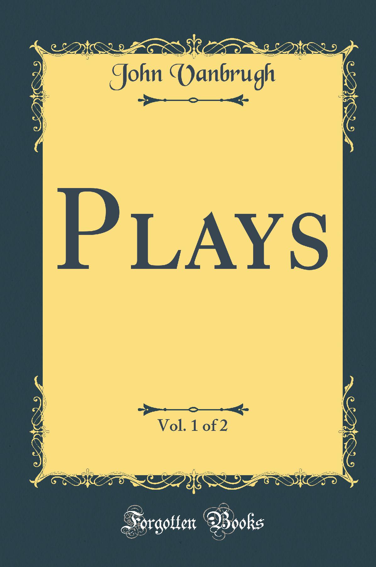 Plays, Vol. 1 of 2 (Classic Reprint)