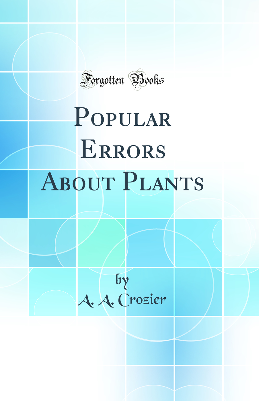 Popular Errors About Plants (Classic Reprint)