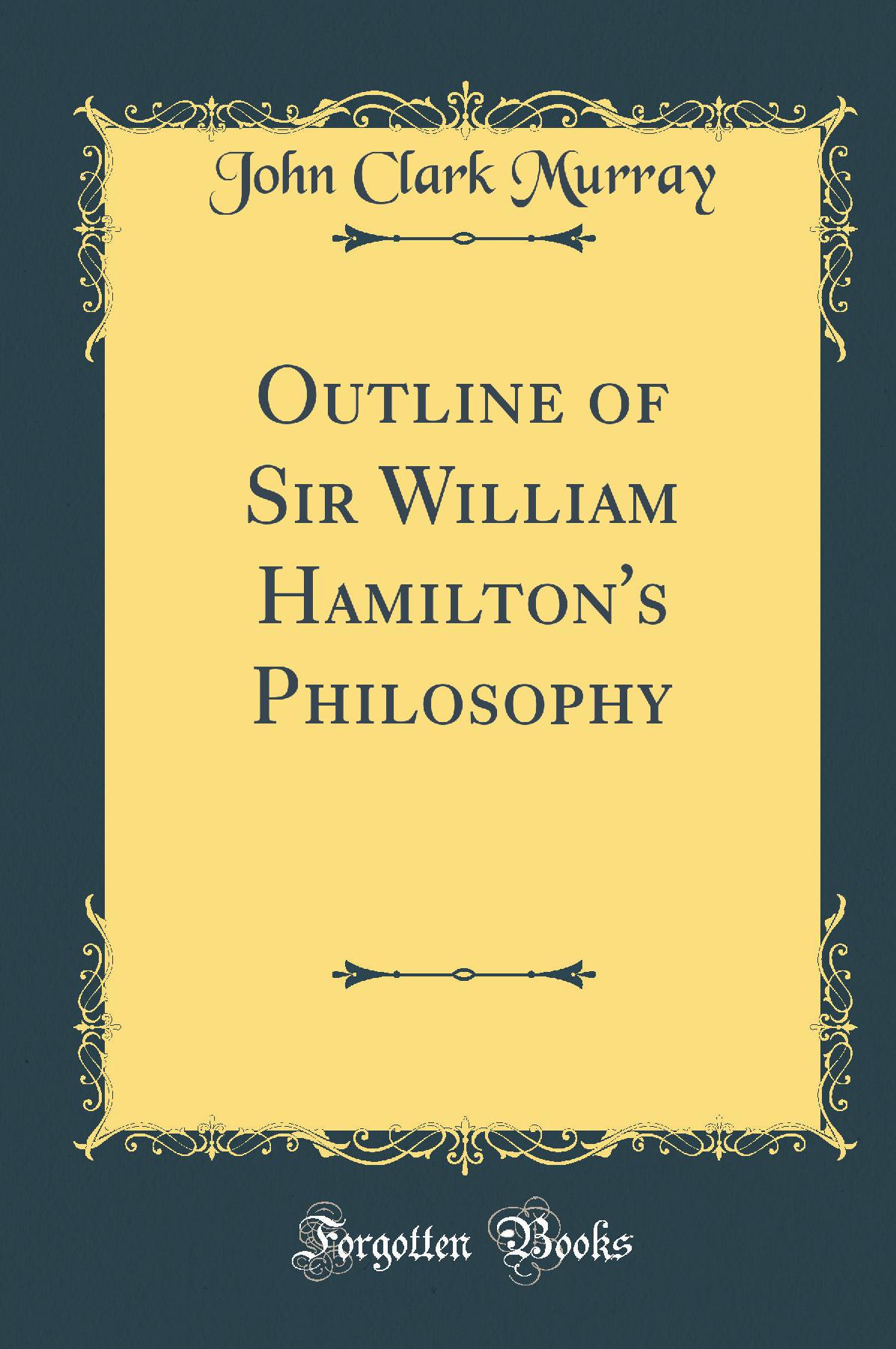 Outline of Sir William Hamilton's Philosophy (Classic Reprint)