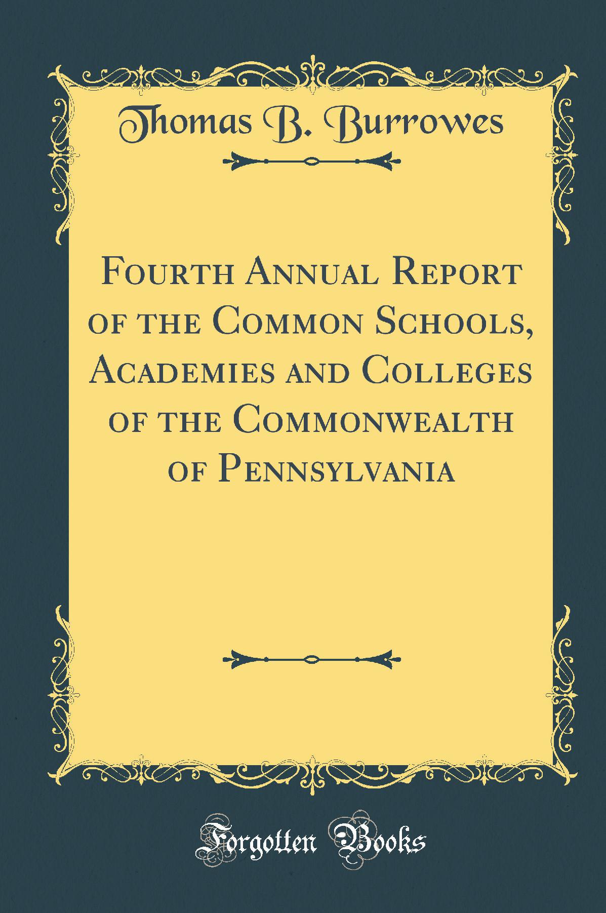 Fourth Annual Report of the Common Schools, Academies and Colleges of the Commonwealth of Pennsylvania (Classic Reprint)