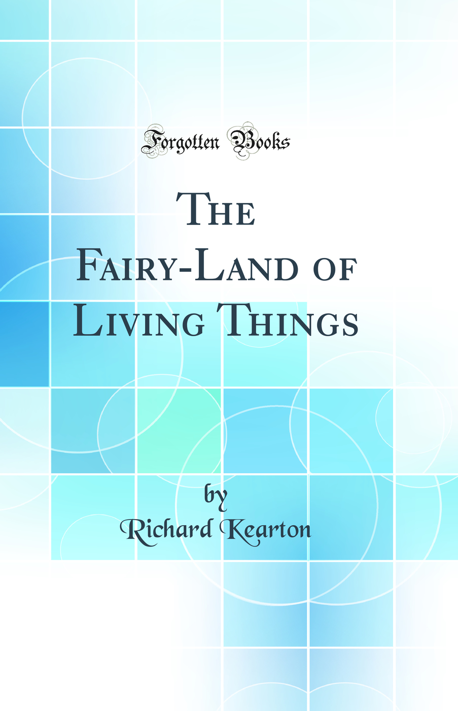 The Fairy-Land of Living Things (Classic Reprint)