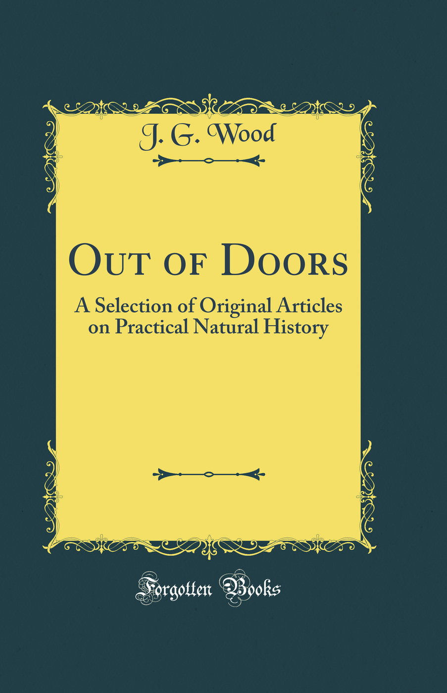 Out of Doors: A Selection of Original Articles on Practical Natural History (Classic Reprint)