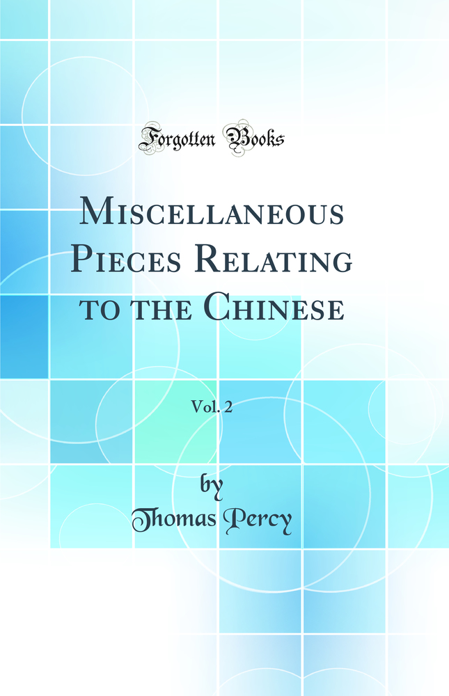 Miscellaneous Pieces Relating to the Chinese, Vol. 2 (Classic Reprint)