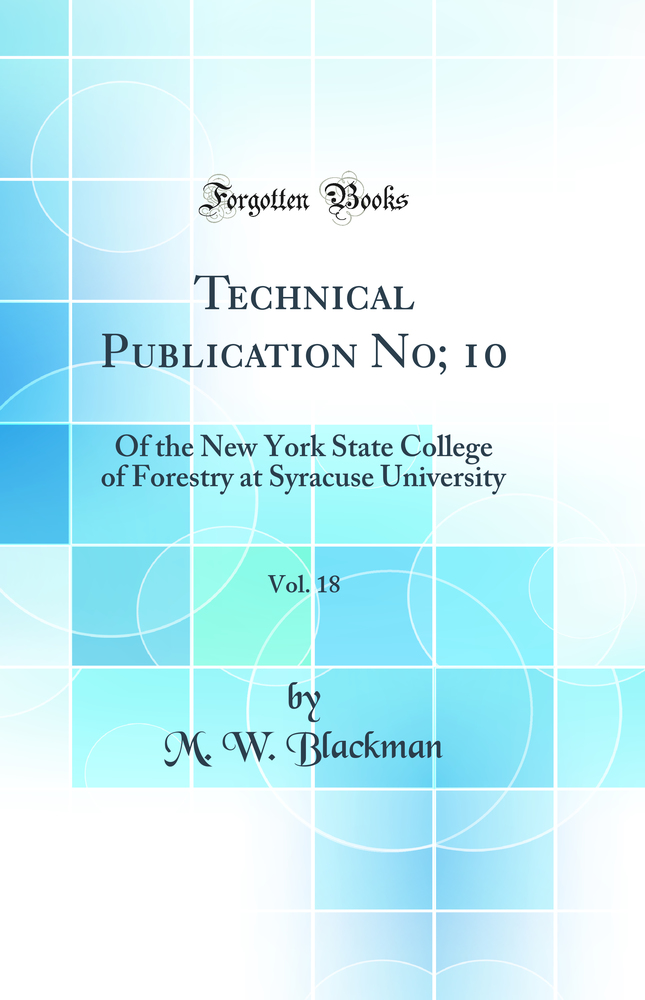 Technical Publication No; 10, Vol. 18: Of the New York State College of Forestry at Syracuse University (Classic Reprint)