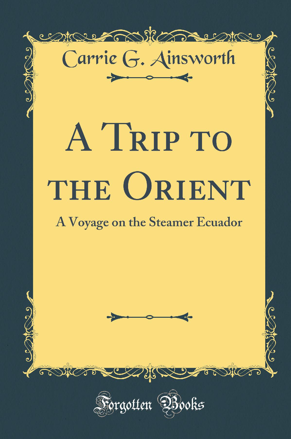 A Trip to the Orient: A Voyage on the Steamer Ecuador (Classic Reprint)