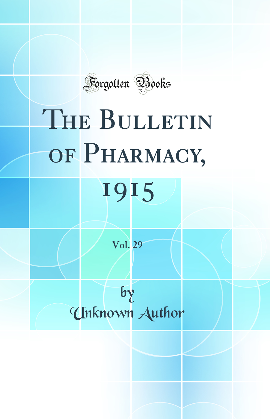 The Bulletin of Pharmacy, 1915, Vol. 29 (Classic Reprint)