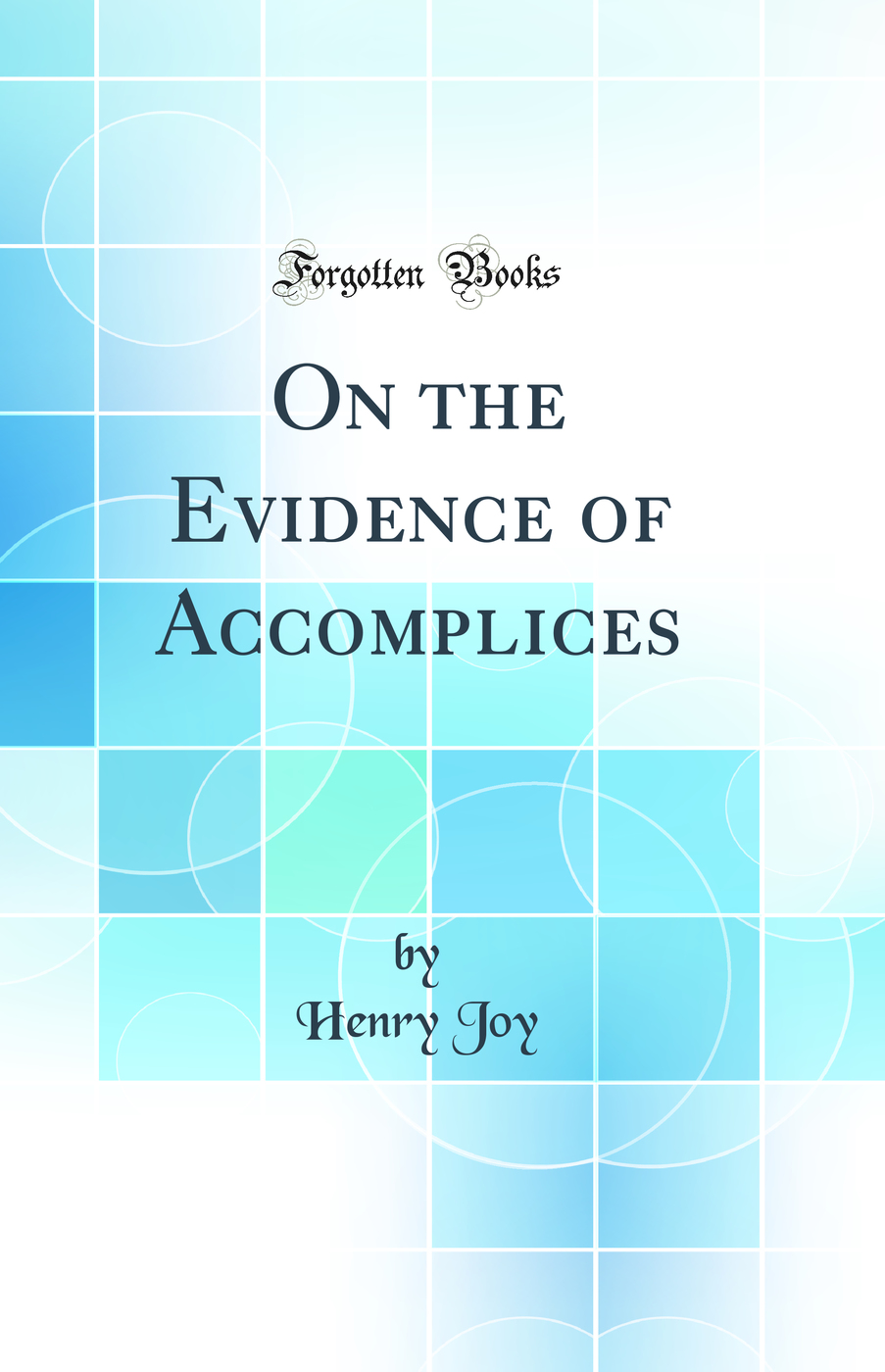 On the Evidence of Accomplices (Classic Reprint)