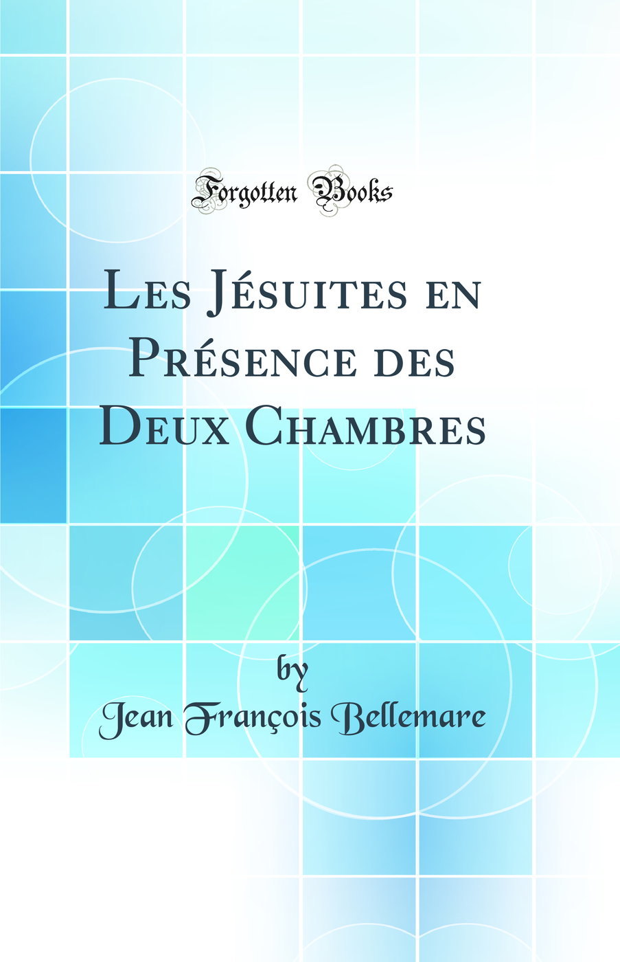 Les Jésuites en Présence des Deux Chambres (Classic Reprint)