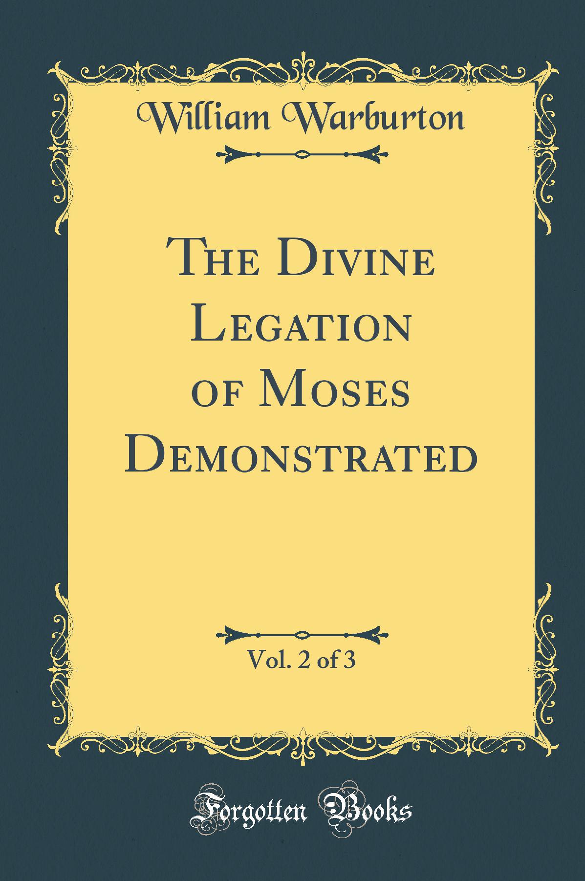 The Divine Legation of Moses Demonstrated, Vol. 2 of 3 (Classic Reprint)