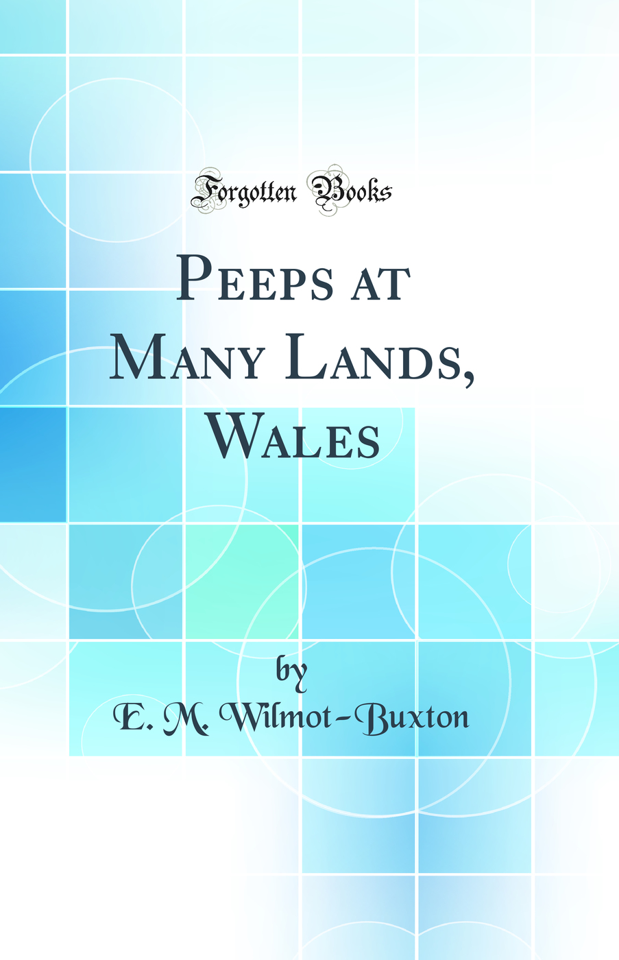 Peeps at Many Lands, Wales (Classic Reprint)