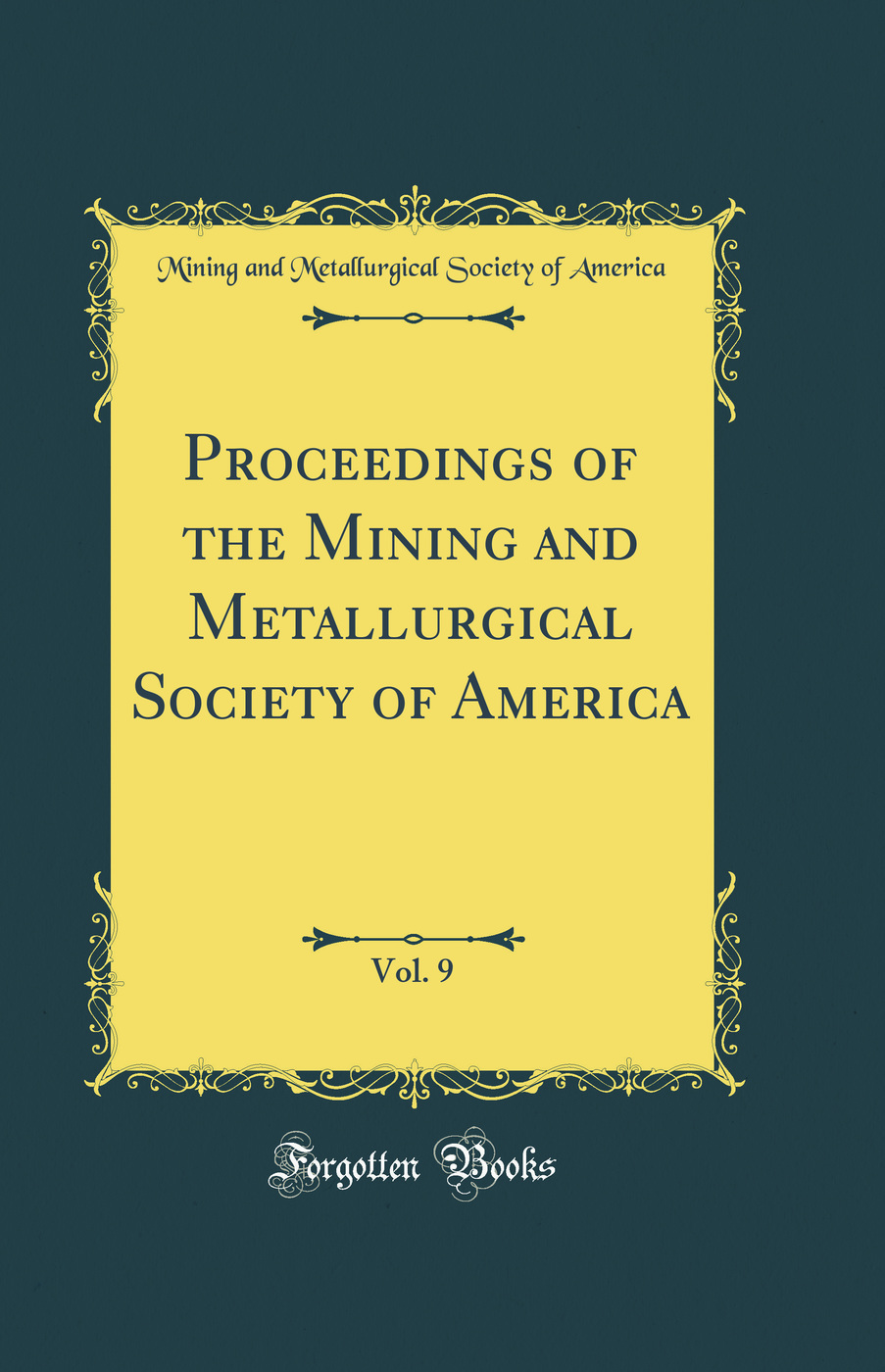 Proceedings of the Mining and Metallurgical Society of America, Vol. 9 (Classic Reprint)
