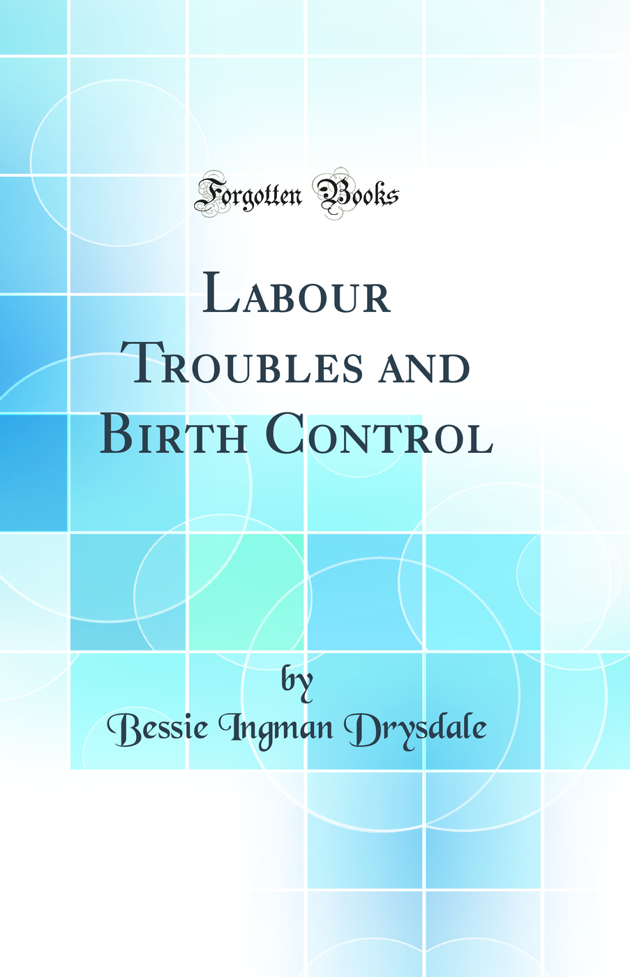 Labour Troubles and Birth Control (Classic Reprint)
