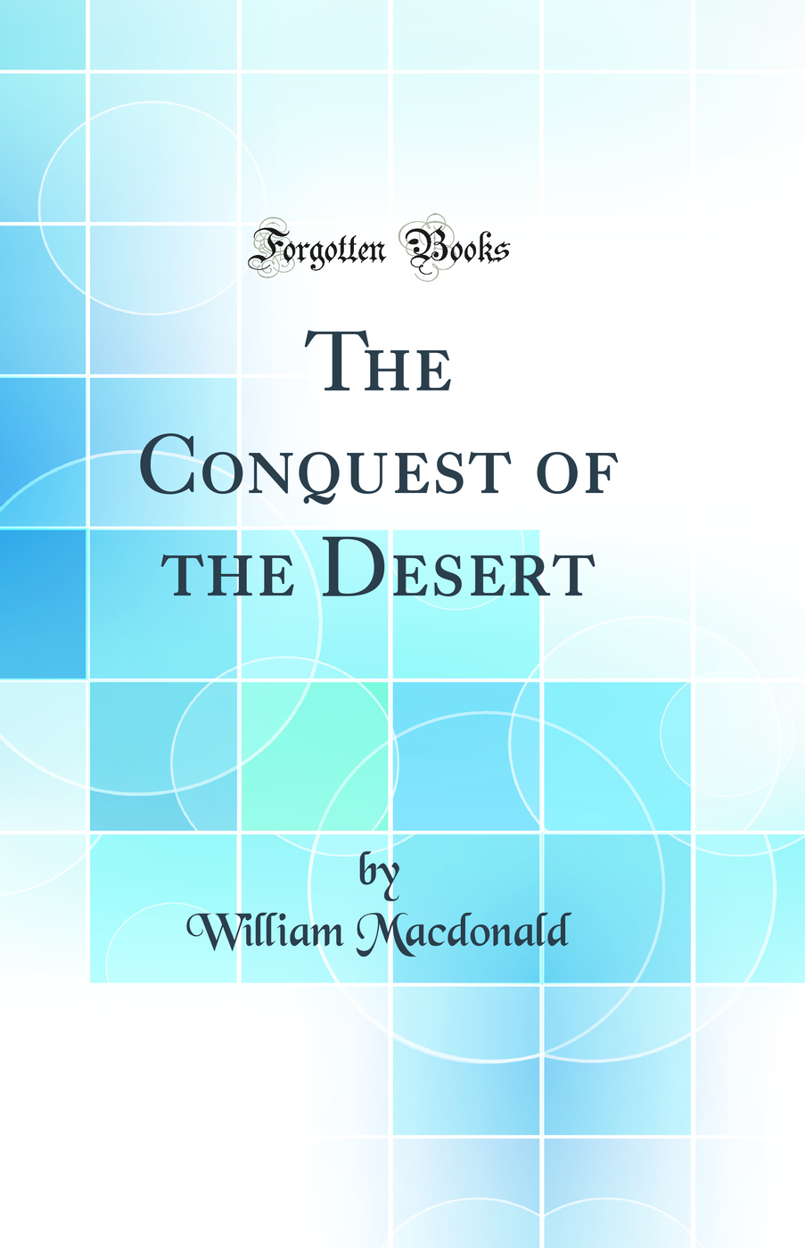 The Conquest of the Desert (Classic Reprint)