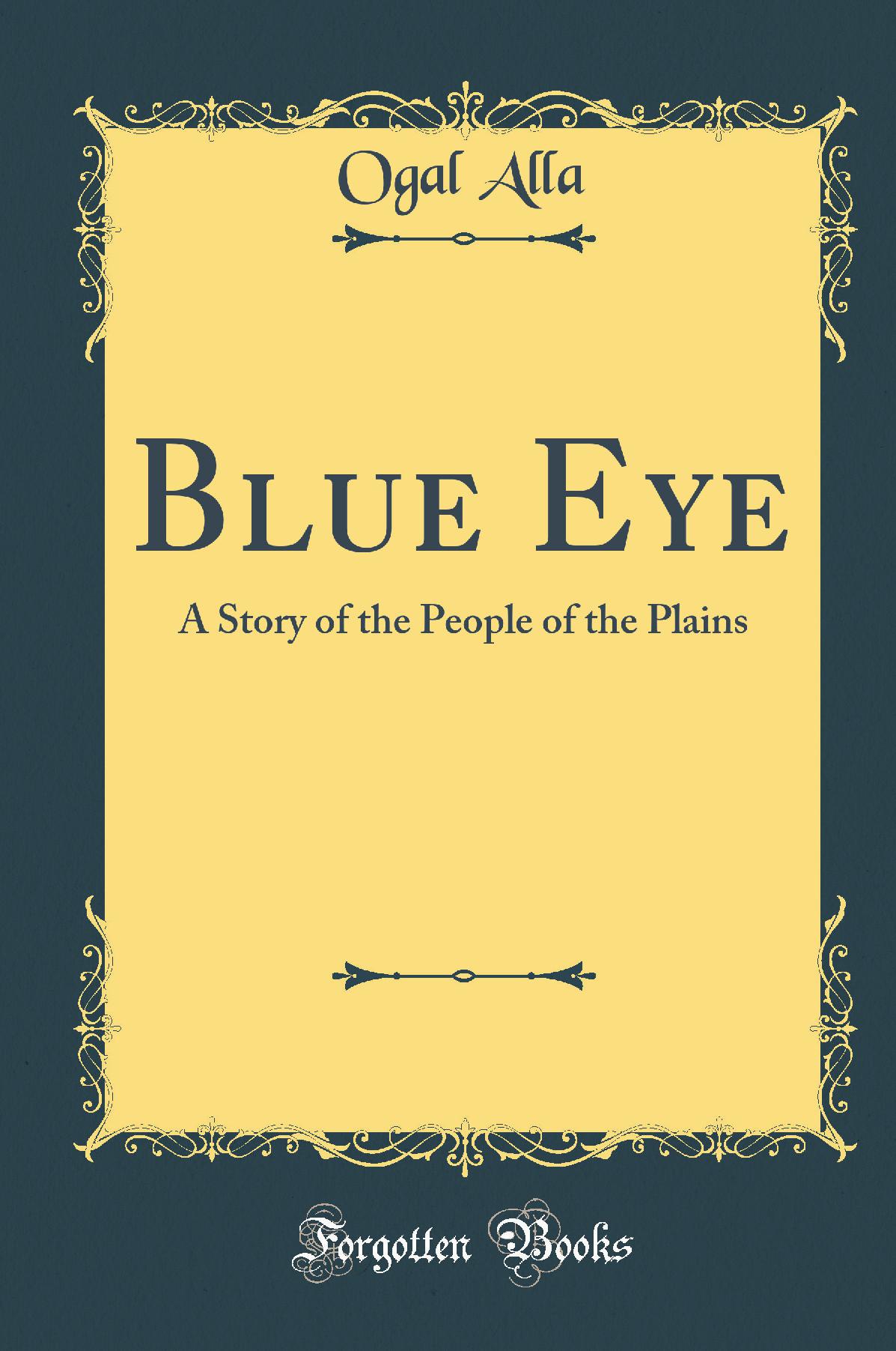 Blue Eye: A Story of the People of the Plains (Classic Reprint)