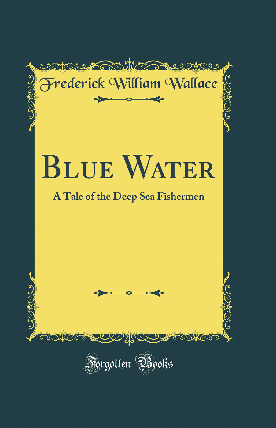 Blue Water: A Tale of the Deep Sea Fishermen (Classic Reprint)