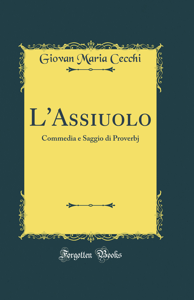 L'Assiuolo: Commedia e Saggio di Proverbj (Classic Reprint)