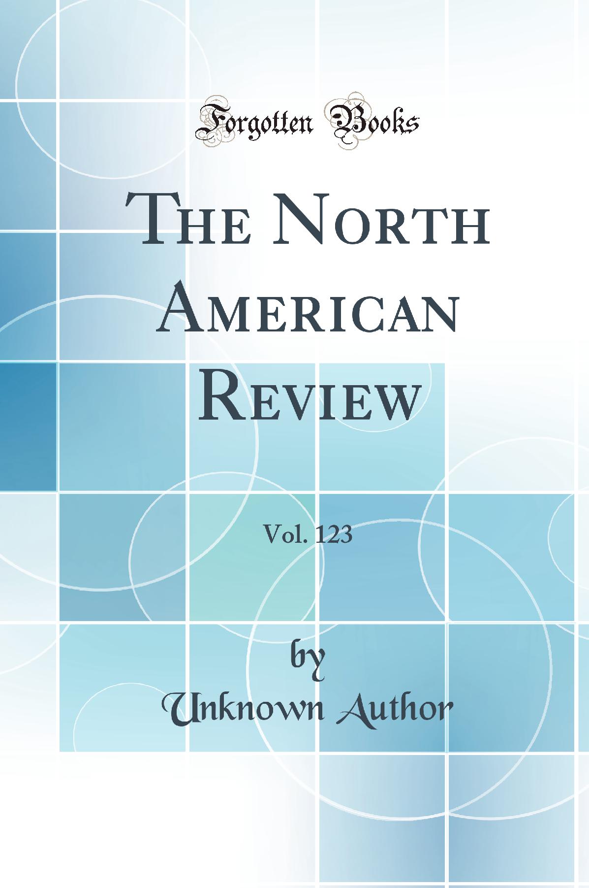 The North American Review, Vol. 123 (Classic Reprint)